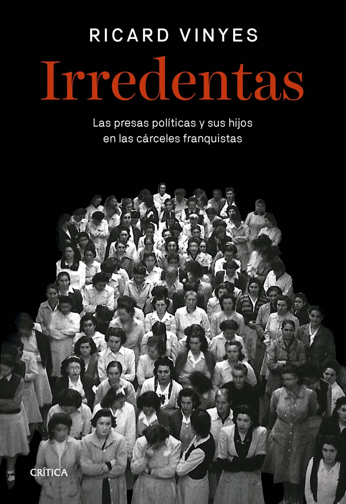Irredentas : Las presas políticas y sus hijos en las cárceles franquistas