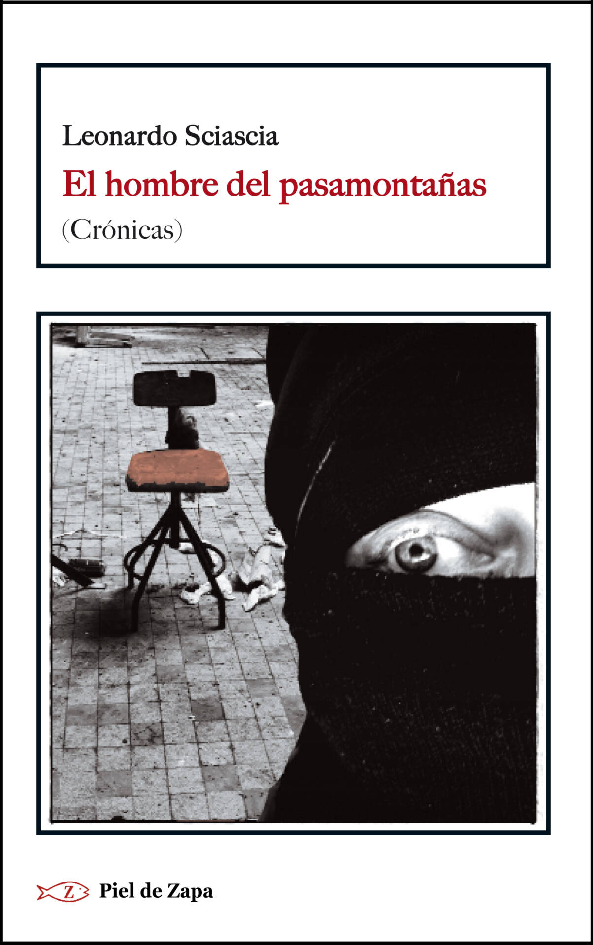 El hombre del pasamontañas : (Crónicas)
