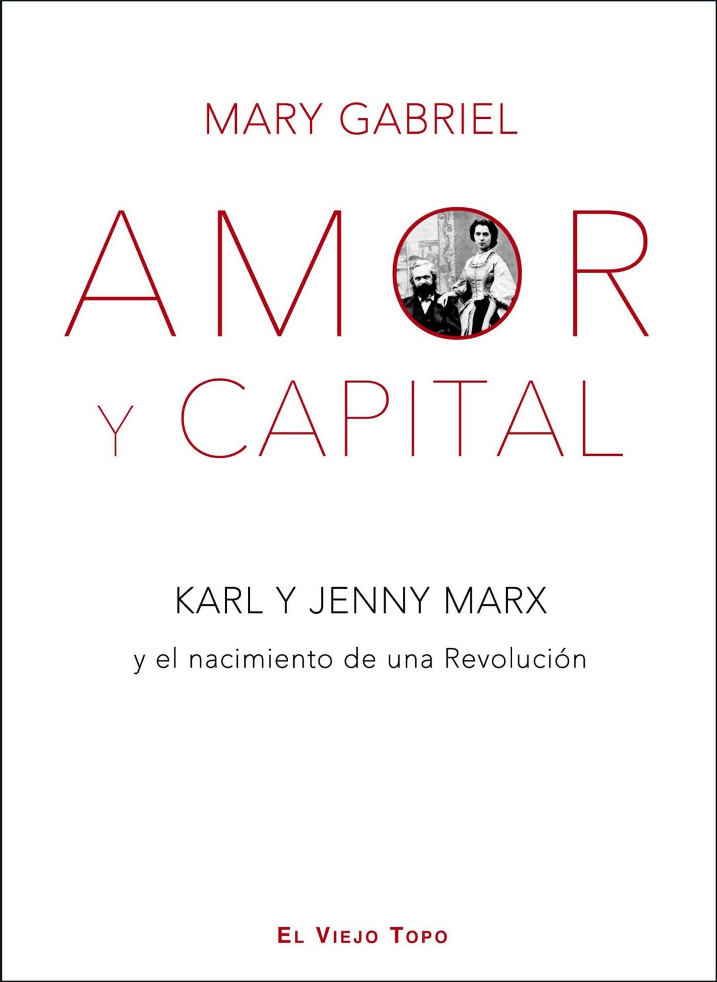 Amor y Capital. : Karl y Jenny Marx y el nacimiento de una Revolución.