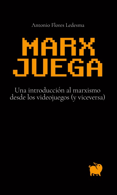 Marx juega : Una introducción al marxismo desde los videojuegos (y viceversa)