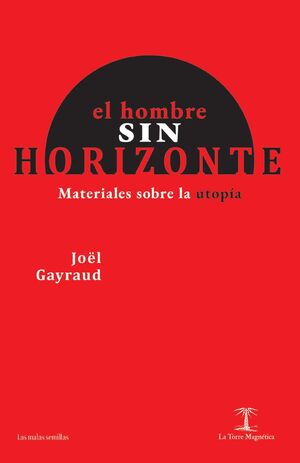 EL HOMBRE SIN HORIZONTE : MATERIALES SOBRE LA UTOPÍA