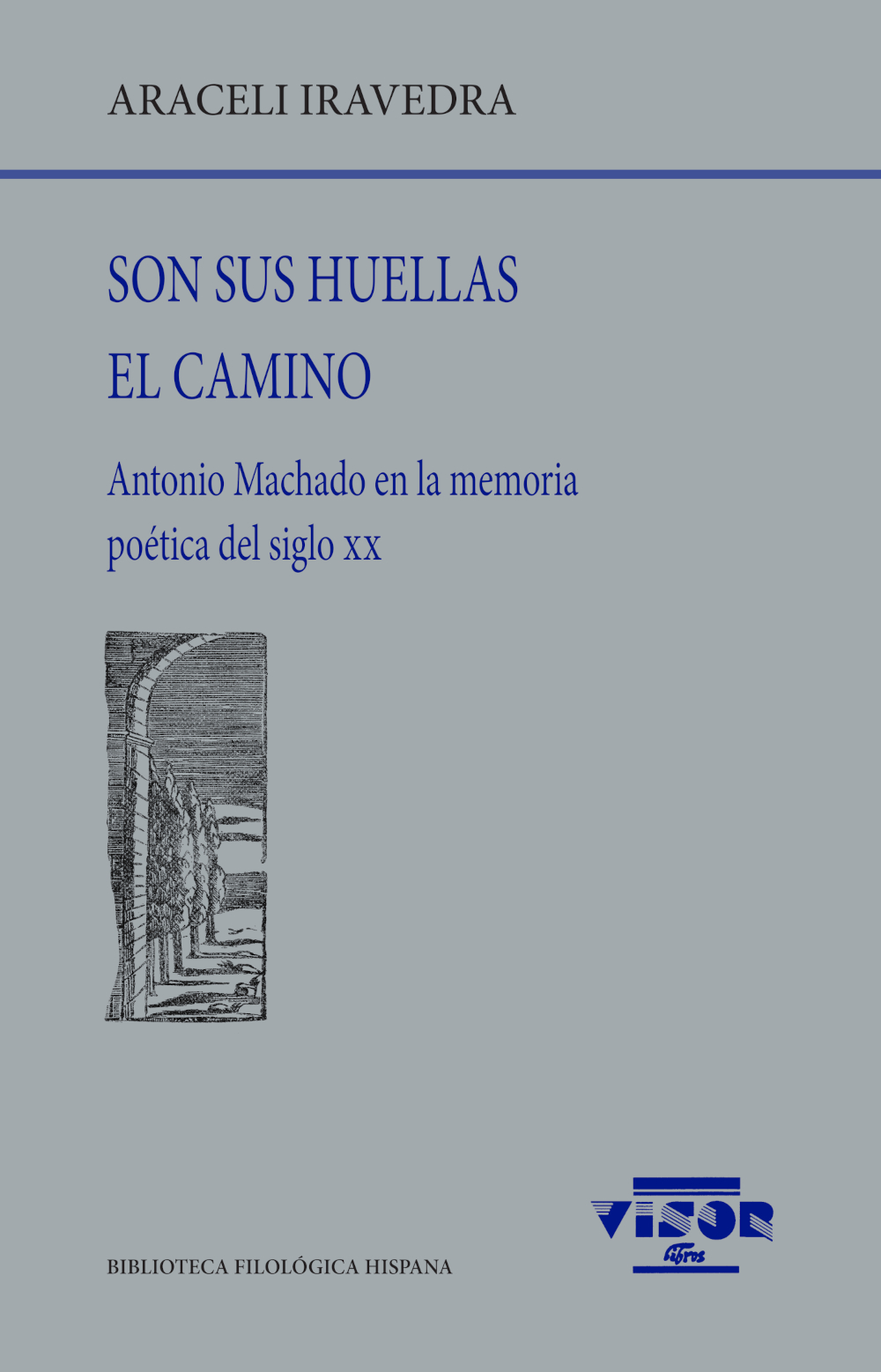 Son sus huellas el camino : Antonio Machado en la memoria poética del siglo XX