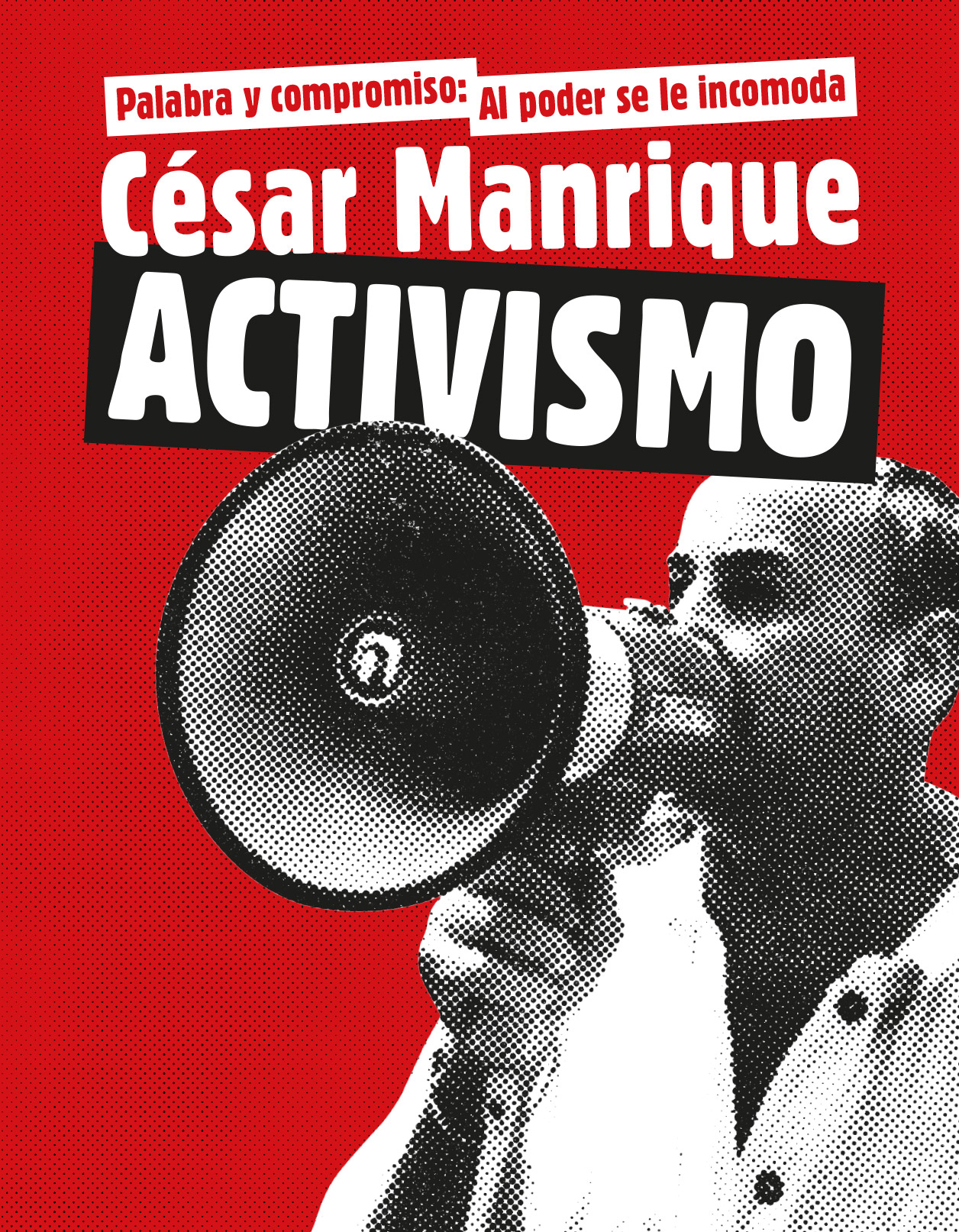 Palabra y compromiso: Al poder se le incomoda. César Manrique. ACTIVISMO
