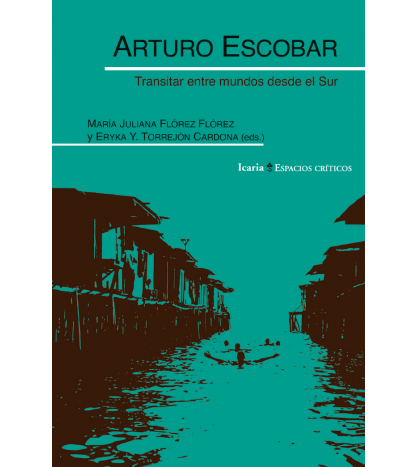 Arturo Escobar. Transitar entre mundos desde el Sur