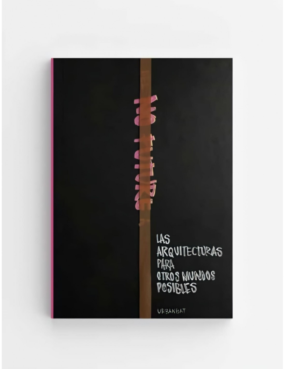 DEL "NO FUTURE" A LAS ARQUITECTURAS PARA OTROS MUNDOS POSIBLES