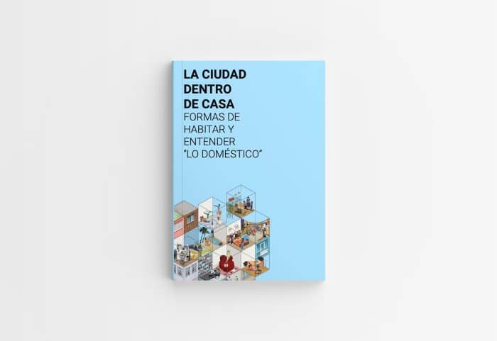 La ciudad dentro de casa : Formas de entender y "habitar lo doméstico"