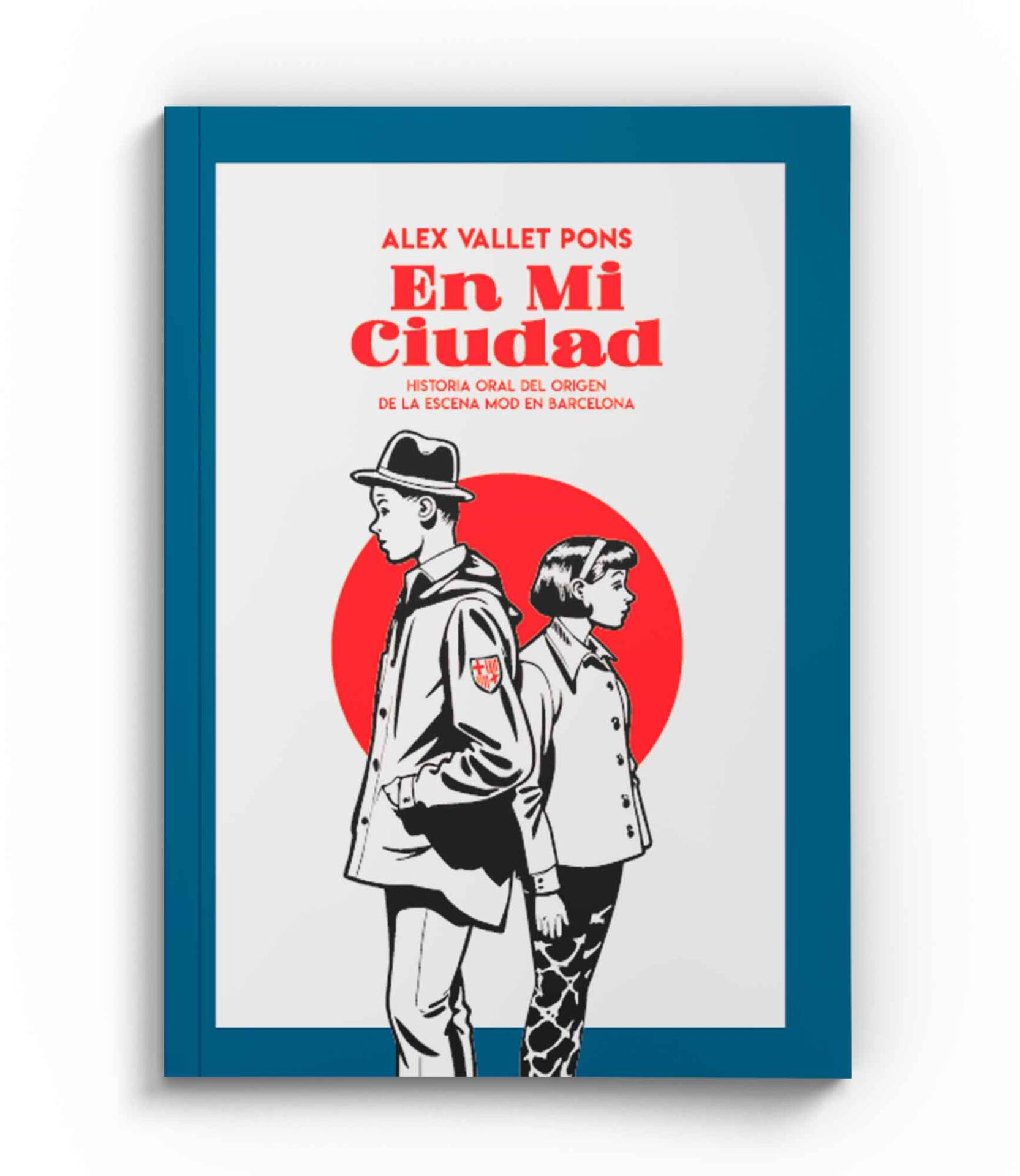 En Mi Ciudad : Historia Oral Del Origen De la Escena Mod en Barcelona