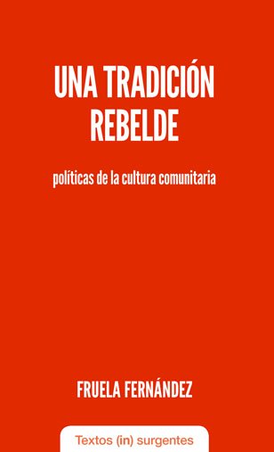 Una tradición rebelde : Políticas de la cultura comunitaria