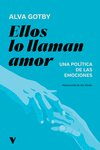 Ellos lo llaman amor : Una política de las emociones