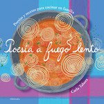 Poesía a fuego lento : Poesías y recetas para cocinar en familia