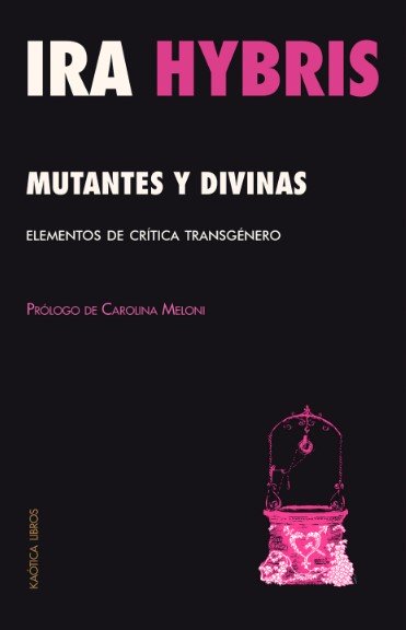 Mutantes y divinas : Elementos de crítica transgénero