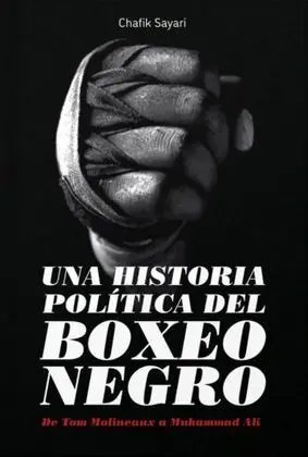 Una historia política del boxeo negro : De Tom Molineaux a Muhammad Ali