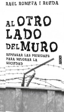 Al otro lado del muro : Repensar las prisiones para mejorar la sociedad