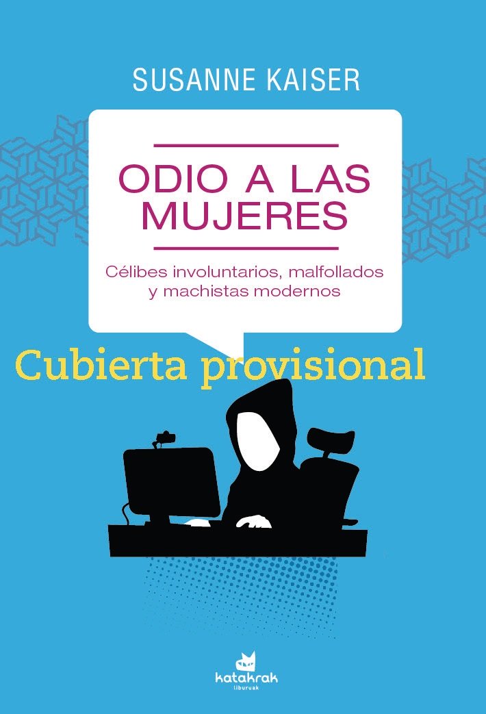 Odio a las mujeres : Ínceles, malfollaos y machistas modernos