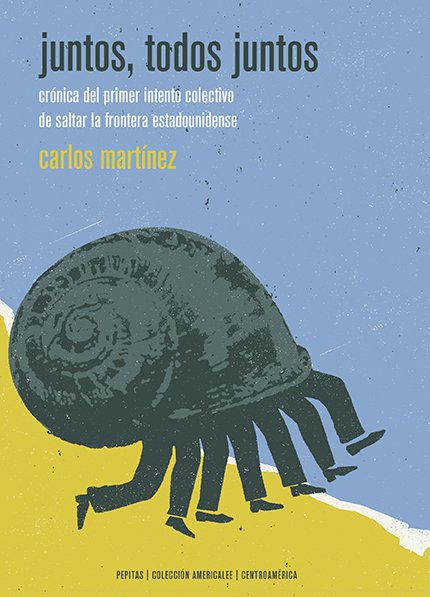 Juntos, todos juntos : Crónica del primer intento colectivo de saltar la frontera estadounidense