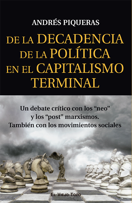 De la Decadencia de la Política en el Capitalismo terminal : Un debate crítico con los "neo" y los "post" marxismos. También con los movimientos sociales
