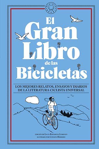 El Gran Libro de las Bicicletas : Los mejores relatos, ensayos y diarios de la literatura ciclista universal