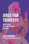 ¡Eres tan travesti! : Breve historia del travestismo en España