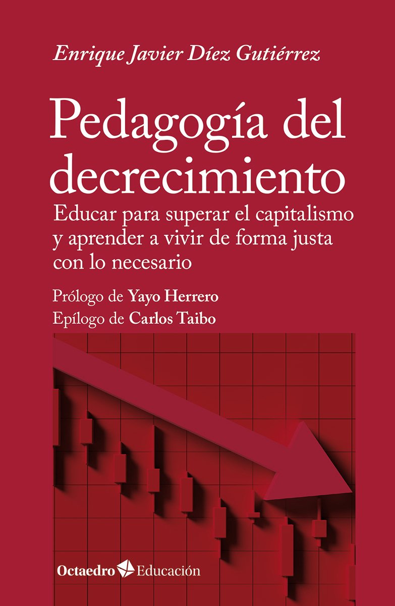 Pedagogía del decrecimiento : Educar para superar el capitalismo y aprender a vivir de forma justa con lo necesario