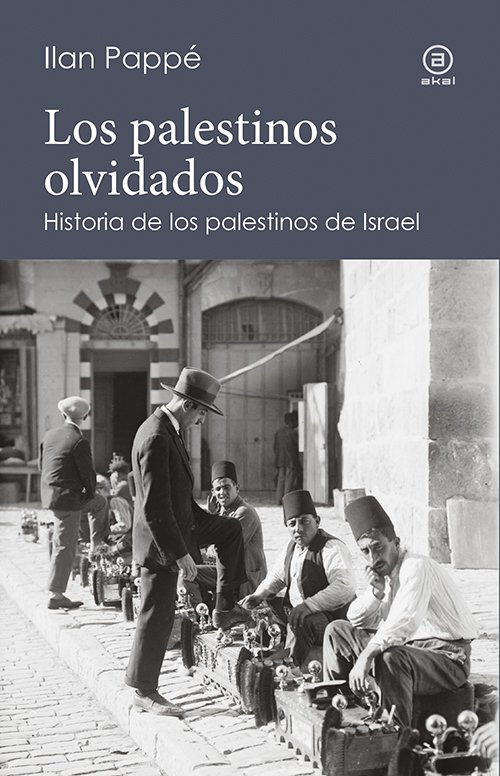 Los palestinos olvidados : Historia de los palestinos de Israel