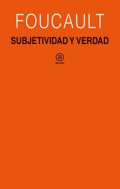 Subjetividad y verdad : Curso del Collège de France (1980-1981)