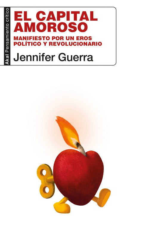 El capital amoroso : Manifiesto por un eros político y revolucionario