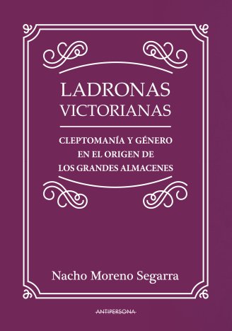 Ladronas victorianas : Cleptomanía y género en el origen de los grandes almacenes
