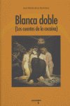 blanca doble (los cuentos de la cocaina) : (Los cuentos de la cocaína)