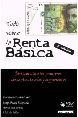 Todo sobre la renta básica : introducción a los principios, conceptos, teorías y argumentos