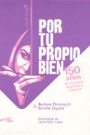 Por tu propio bien. : 150 años de consejos expertos a las mujeres