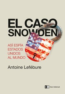 El caso Snowden : Así espía Estados Unidos al mundo