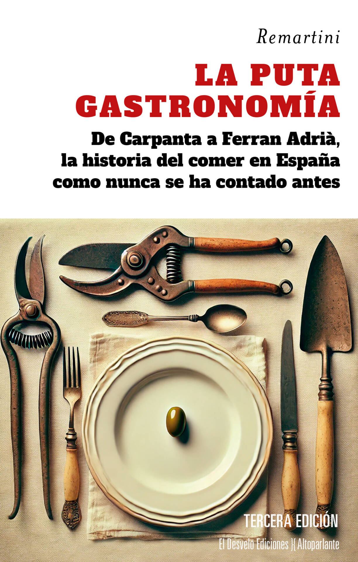 La puta gastronomía : De Carpanta a Ferran Adrià, la historia del comer en España como nunca se ha contado antes