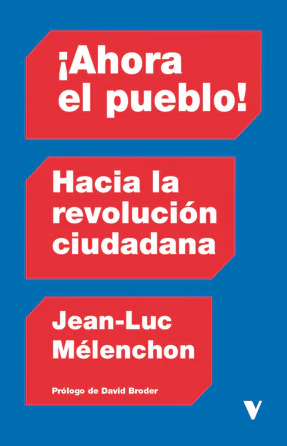 ¡Ahora el pueblo!: Hacia la revolución ciudadana