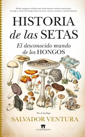 Historia de las setas : El desconocido mundo de los hongos