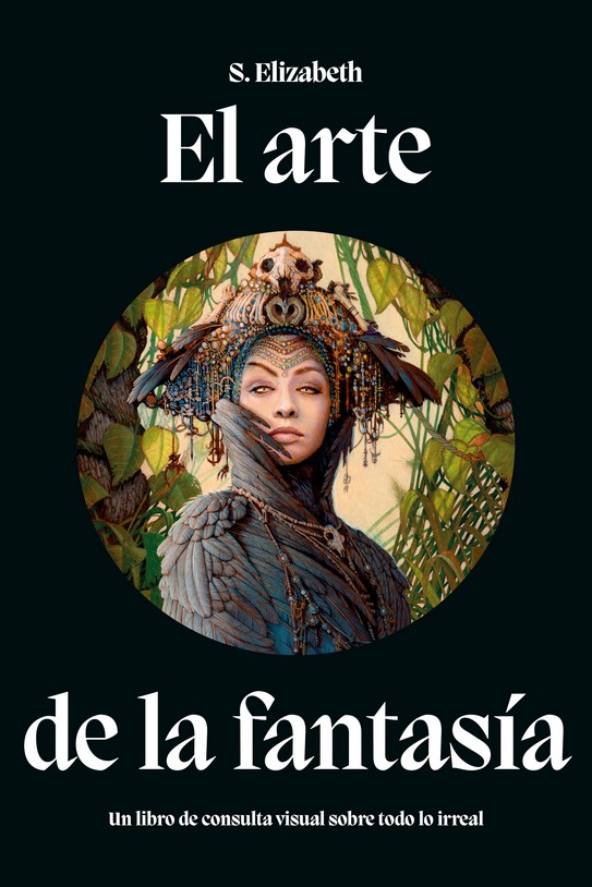 El arte de la fantasía : Un libro de consulta visual sobre todo lo irreal