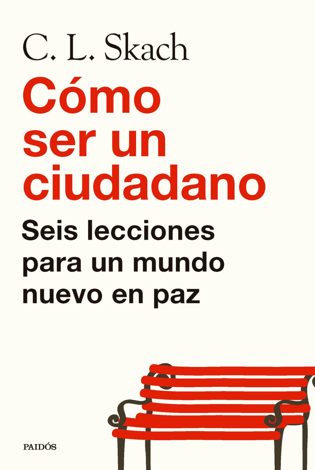 Cómo ser un ciudadano : Seis lecciones para un mundo nuevo en paz