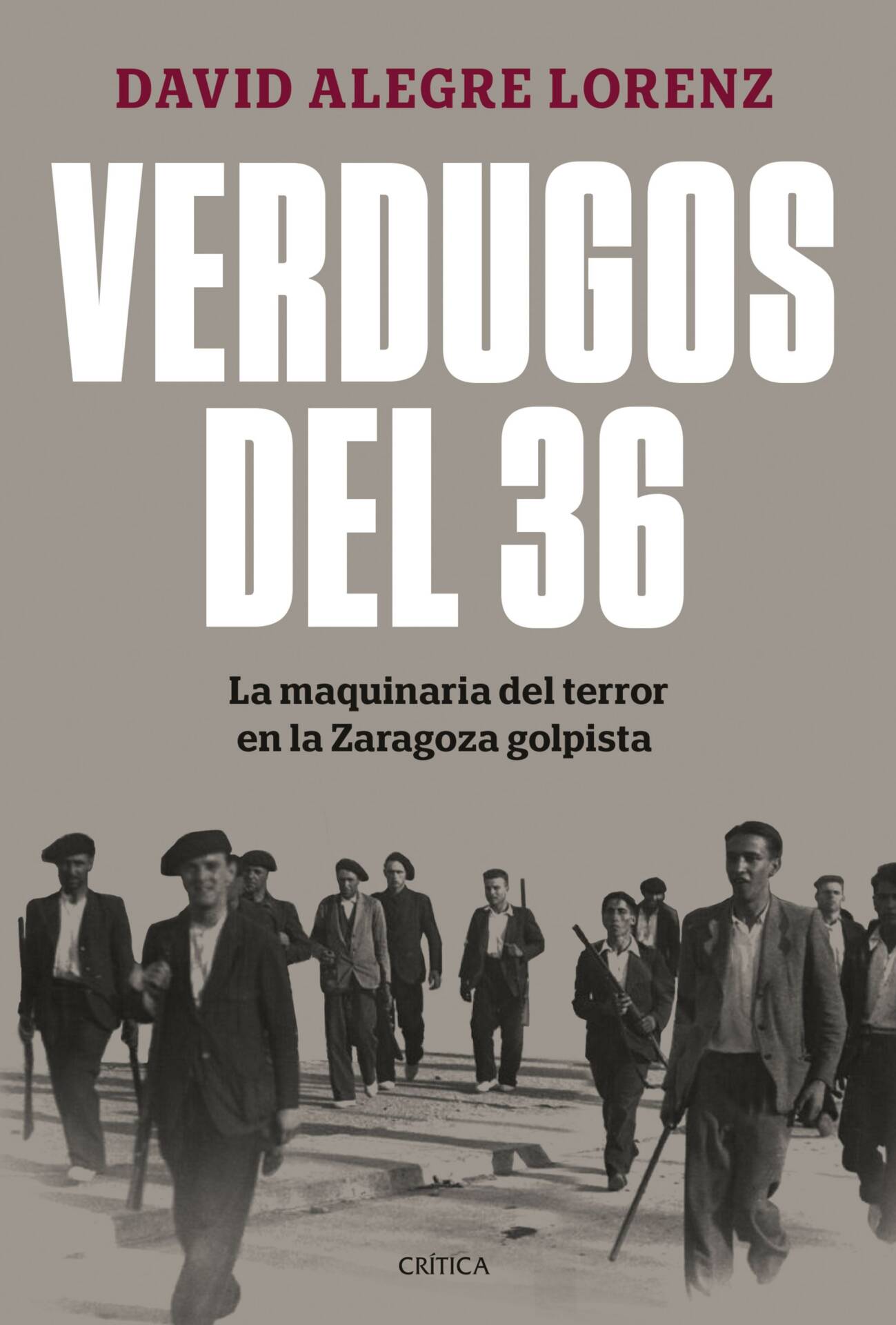 Verdugos del 36 : La maquinaria del terror en la Zaragoza golpista