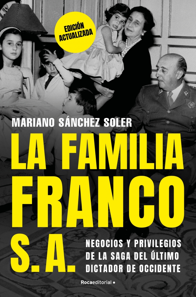 La familia Franco, S.A. (edición actualizada) : Negocios y privilegios de la saga del último dictador de Occidente