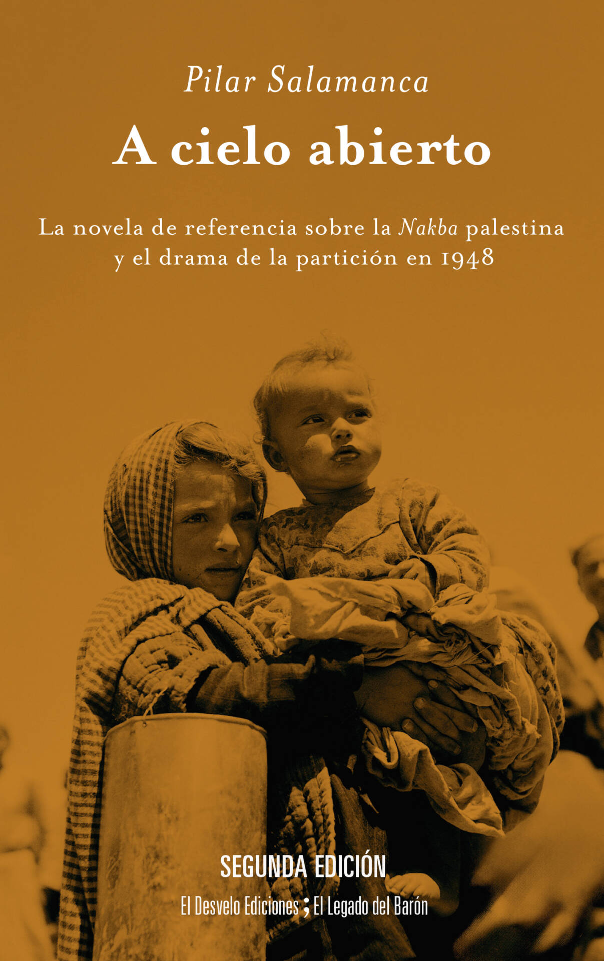 A cielo abierto : La novela de referencia sobre la Nakba palestina y el drama de la partición en 1948