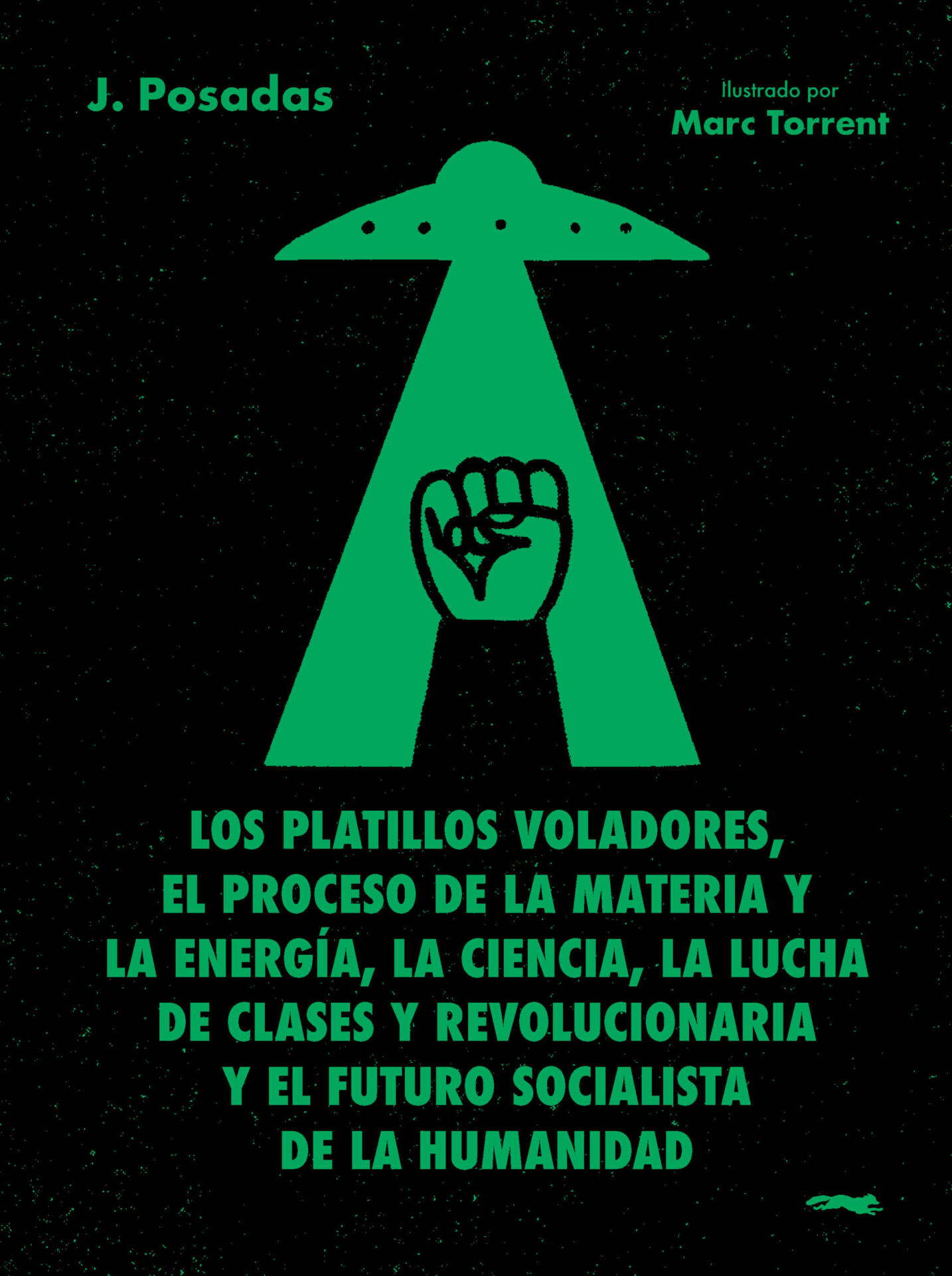Los platillos voladores : El proceso de la materia y la energía, la ciencia, la lucha de clases y revolucionaria y el futuro socialista de la humanidad