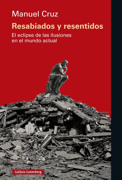 Resabiados y resentidos : El eclipse de las ilusiones en el mundo actual