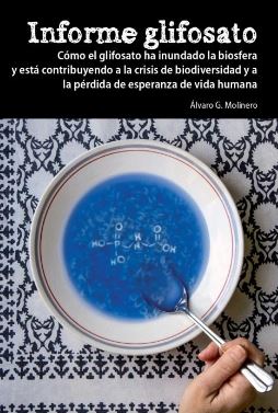 INFORME GLIFOSATO : COMO EL GLIFOSATO HA INUNDADO LA BIOSFERA Y ESTA CONTRIBUYENDO A LA CRISIS DE BI