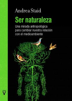 Ser naturaleza : Una mirada antropológica para cambiar nuestra relación con el medio ambiente