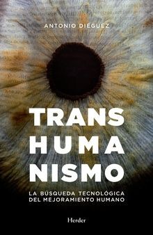 Transhumanismo : La búsqueda tecnológica del mejoramiento humano