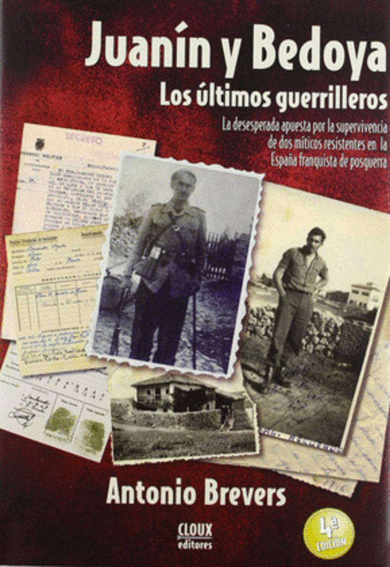 Juanín y Bedoya, los últimos guerrilleros : la desesperada apuesta por la supervivencia de dos míticos resistentes en la España franquista de posguerra