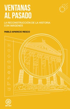 VENTANAS AL PASADO : LA RECONSTRUCCIÓN DE LA HISTORIA CON IMÁGENES