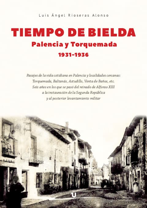 Tiempo de bielda. Pasajes de la vida cotidiana : Palencia y Torquemada 1931-1936
