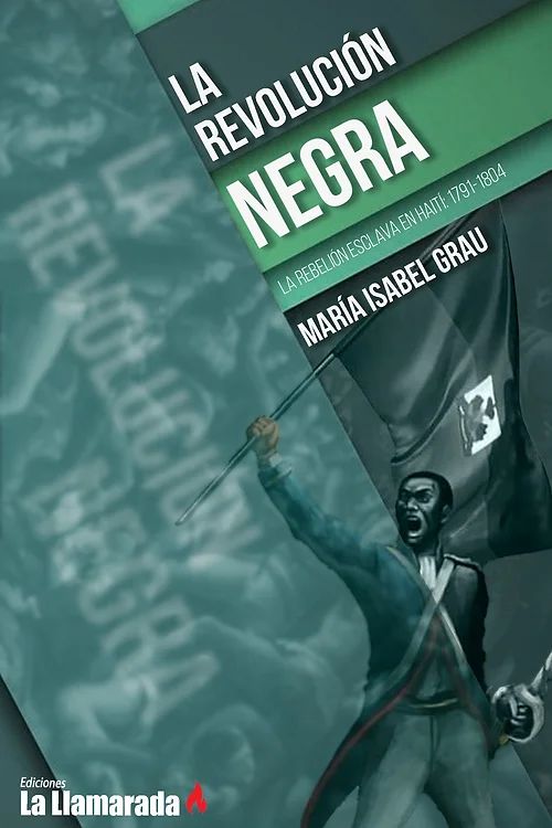 La revolución negra : La rebelión esclava en Haití: 1791-1804