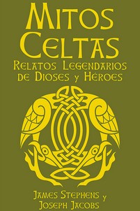 MITOS CELTAS (RELATOS LEGENDARIOS DE DIOSES Y HEROES) : RELATOS LEGENDARIOS DE DIOSES Y HEROES