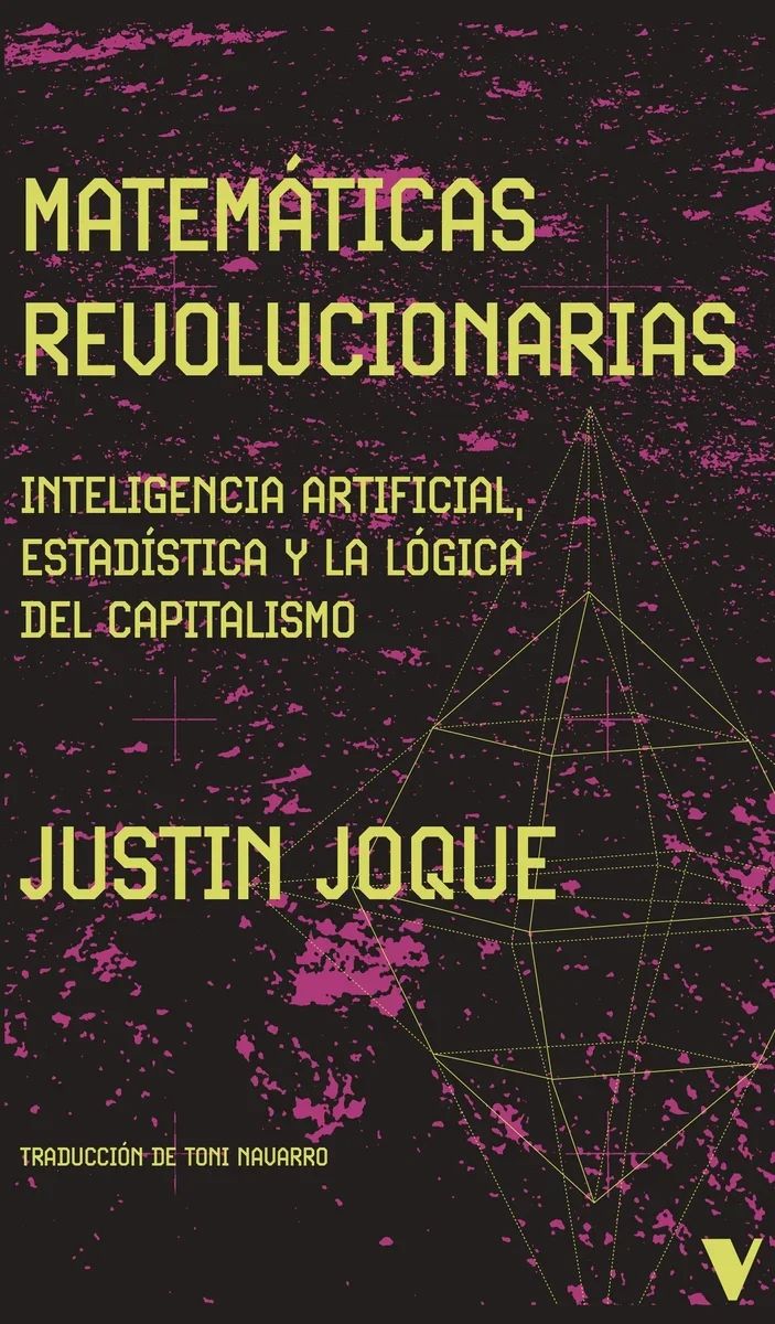 Matemáticas revolucionarias : Inteligencia artificial, estadística y lógica del capitalismo